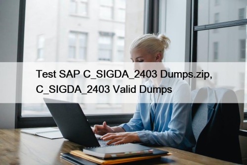 Test SAP C_SIGDA_2403 Dumps.zip, C_SIGDA_2403 Valid Dumps