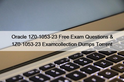 Oracle 1Z0-1053-23 Free Exam Questions & 1Z0-1053-23 Examcollection ...