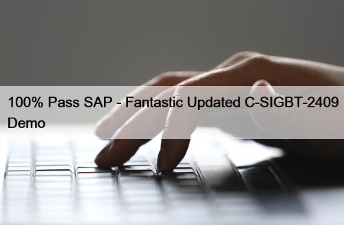 100% Pass SAP - Fantastic Updated C-SIGBT-2409 Demo